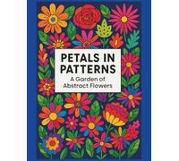 PETALS IN PATTERNS: A Garden of Abstract Flowers