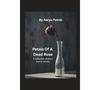 Petals of a dead rose: A collection of short horror stories