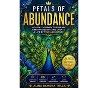 Petals of Abundance: A 14-Day Guided Journey to Break Limiting Beliefs, Shift Your Mindset, and Create Real Abundance (Petals of Becoming)