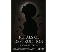 Petals of Destruction: A book of poetry about addiction, recovery and life