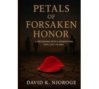 PETALS OF FORSAKEN HONOR: A RECKONING WITH A GENERATION THAT LOST ITS WAY