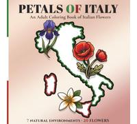 Petals of Italy: An Adult Coloring Book of Italian Flowers: A Botanical Journey Through Italy's Landscapes, from Alpine Meadows to Mediterranean Shores (The Italy Collection)