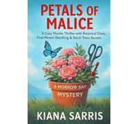Petals of Malice: A Morrow Bay Mystery - A Cozy Murder Thriller with Botanical Clues, First-Person Sleuthing & Small-Town Secrets: 2 (MORROW BAY MYSTERIES SERIES)