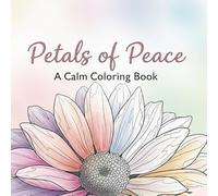 Petals of Peace: A Calm Coloring Book for Everyone