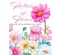 Petals of Peace: Color Your Garden of Calm: A Relaxing Flower Coloring Book for Stress Relief, Mindfulness and Creative Joy for All Ages