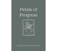 Petals of Progress: A Self-Care & Emotional Reset Journal for Reflection, Healing, and Personal Growth