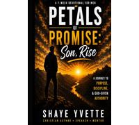 PETALS OF PROMISE: SON, RISE A 7-W evotional Journey to Purpose, Discipline & Authority