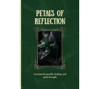 Petals of Reflection: A journal for growth, healing, and quiet strength