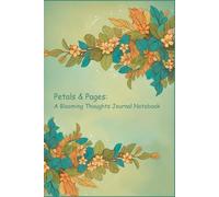 Petals & Pages: A Blooming Thoughts Journal Notebook | 175 Pages, 3-Month Planner, Cream Paper, Hardcover: | Stylish & Functional Designed for Daily ... Dreamers, and Anyone Seeking Inspiration