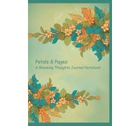 Petals & Pages: A Blooming Thoughts Journal Notebook | 175 Pages, 3-Month Planner, Cream Paper, Paperback: | Stylish & Functional Designed for Daily ... Dreamers, and Anyone Seeking Inspiration