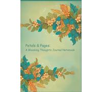 Petals & Pages: A Blooming Thoughts Journal Notebook | 175 Pages, 3-Month Planner, White Paper, Hardcover: | Stylish & Functional Designed for Daily ... Dreamers, and Anyone Seeking Inspiration
