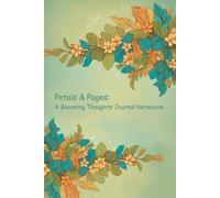 Petals & Pages: A Blooming Thoughts Journal Notebook | 190 Pages, 6-Month Planner, White Paper, Hardcover: Stylish & Functional Designed for Daily ... Dreamers, and Anyone Seeking Inspiration.