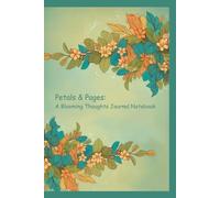 Petals & Pages: A Blooming Thoughts Journal Notebook | 190 Pages, 6-Month Planner, White Paper, Paperback: Stylish & Functional Designed for Daily ... Dreamers, and Anyone Seeking Inspiration.