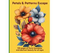 Petals & Patterns Escape: 130 pages of floral mandalas and abstract beauty for all ages