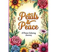 Petals & Peace: A Flower Coloring Journey: Learn Names of Flowers and Meditate by Coloring