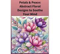 Petals & Peace: Abstract Floral Designs to Soothe Your Mind