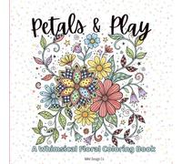 Petals & Play A Whimsical Floral Coloring Book with Patterned Blooms, Playful Doodles, and Relaxing Creative Designs: Bold and Easy Coloring Pages ... Relaxing Creative Cottagecore Designs, Doodle