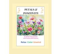 Petals & Positivity: An Adult Coloring Book with Positive Affirmations