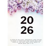 Petals & Profanity: A Beautifully Rude 12-Month Calendar: Blooming Bleeping Bliss: A Sweary Floral Calenda