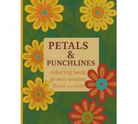 Petals & Punchlines: A Sassy Floral Coloring Book for Grown Women Who Color Outside the Lines