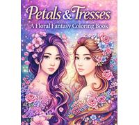 Petals & Tresses: A Floral Fantasy Coloring Book: Beautiful Women’s Hairstyles, Flowing Hair, Floral Crowns & Magical Portraits for Relaxation and Creative Escape