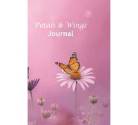 Petals & Wings: An Inspiring Journal for Self-Care, Reflection, and Mindful Living