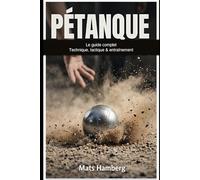 Pétanque: Le Guide Complet - Technique, Tactique & Entraînement