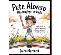 Pete Alonso Biography for Kids: A Gentle Tale of Practice, Patience, and a Young Slugger’s Hopeful Journey