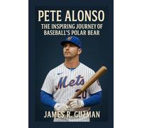 PETE ALONSO BIOGRAPHY: The Inspiring Journey Of Baseball’s Polar Bear