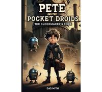 Pete and the Pocket Droids: The Clockmaker’s Code.: Book 1