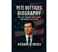 PETE BUTTIGIEG BIOGRAPHY: HIS LIFE, CAREER, AND VISION FOR AMERICA’S FUTURE