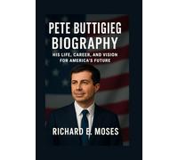 PETE BUTTIGIEG BIOGRAPHY: HIS LIFE, CAREER, AND VISION FOR AMERICA’S FUTURE
