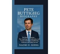PETE BUTTIGIEG BIOGRAPHY: The Road to Purpose - The Inspiring Life, Leadership, and Vision of America’s Trailblazing Politician and Public Servant
