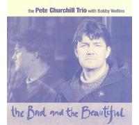 Pete Churchill Trio, The & Bobby Wellins - The Bad and the Beautiful
