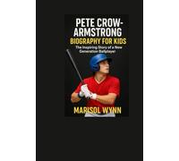 PETE CROW ARMSTRONG BIOGRAPHY FOR KIDS: The Inspiring Story of a New Generation Ballplayer