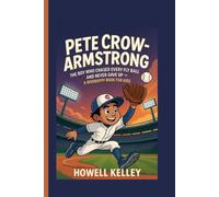 PETE CROW-ARMSTRONG: The Boy Who Chased Every Fly Ball-and Never Gave Up - A Biography Book for Kids