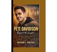 Pete Davidson: Beyond the Laughs - His Story of Struggle, Triumph, and Finding His Voice