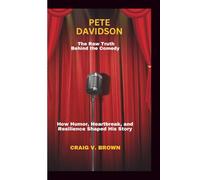 PETE DAVIDSON: The Raw Truth Behind the Comedy-How Humor, Heartbreak, and Resilience Shaped His Story