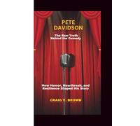 PETE DAVIDSON: The Raw Truth Behind the Comedy-How Humor, Heartbreak, and Resilience Shaped His Story