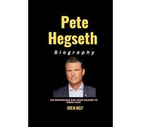Pete Hegseth Biography: The Remarkable Rise from Soldier to Media Icon