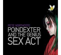 Pete Northcote - Poindexter & the Genius Sex Act