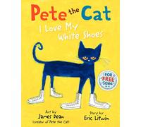 Pete the Cat: I Love My White Shoes