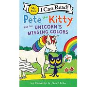 Pete the Kitty and the Unicorn's Missing Colors (Pete the Cat: My First I Can Read!)