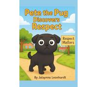 Pete the Pug Discovers Respect (Pete Discovers Positive Character Traits)