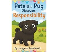 Pete the Pug Discovers Responsibility (Pete Discovers Positive Character Traits)