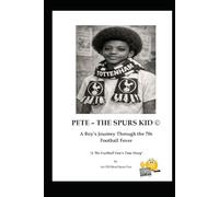 Pete - The Spurs Kid: A Black Boy’s Journey Through the 70s UK Football Fever