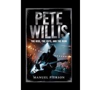 PETE WILLIS: The Rise, the Riffs, and the Ruin