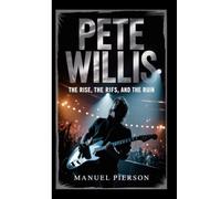 PETE WILLIS: The Rise, the Riffs, and the Ruin