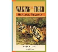Peter A. Levine Waking the Tiger: Healing Trauma (Tapa blanda)