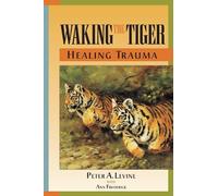 Peter A. Levine Waking the Tiger: Healing Trauma (Tapa blanda)